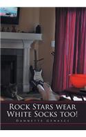 Rock Stars Wear White Socks Too!