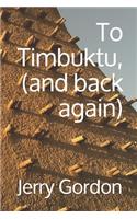 To Timbuktu, (and back again)