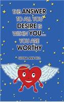 The Answer To All You Desire Is Within You... You Are Worthy