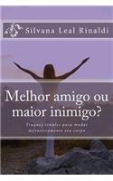 Melhor Amigo Ou Maior Inimigo?: Truques Simples Para Mudar Definitivamente Seu Corpo: Truques Simples Para Mudar Definitivamente Seu Corpo