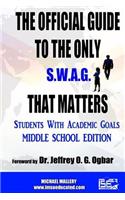 The Official Guide To the only S.W.A.G. that Matters: Students With Academic Goals: Middle School Edition: