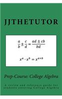 Prep-Course: College Algebra: A review and reference guide for students entering College Algebra