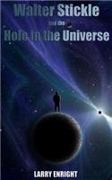 Walter Stickle and the Hole in the Universe: (3 The Adventures of Walter Stickle)