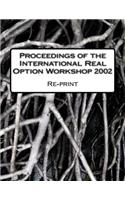 Proceedings of the International Real Option Workshop 2002