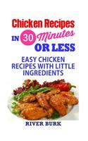 Chicken Recipes in 30 Minutes Or Less: Easy Chicken Recipes with Little Ingredients(Chicken Recipe Cookbook)