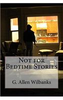 Not for Bedtime Stories