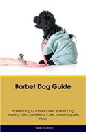 Barbet Dog Guide Barbet Dog Guide Includes: Barbet Dog Training, Diet, Socializing, Care, Grooming, Breeding and More