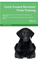 Curly Coated Retriever Tricks Training Curly Coated Retriever Tricks & Games Training Tracker & Workbook. Includes: Curly Coated Retriever Multi-Level Tricks, Games & Agility. Part 2