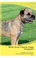 Border Terrier Presents: Doggy Wordsearch the Border Terrier Brings You a Doggy Wordsearch That You Will Love Vol. 1: Doggy Wordsearch the Border Terrier Brings You a Doggy Wordsearch That You Will Love Vol. 1