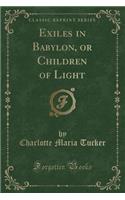 Exiles in Babylon, or Children of Light (Classic Reprint)
