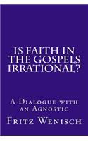 Is Faith in the Gospels Irrational?