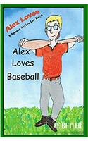Alex Loves Baseball: Volume 3 (Alex Loves Sports)