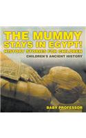 Mummy Stays in Egypt! History Stories for Children Children's Ancient History