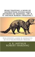 Mink trapping; a book of instruction giving many methods of trapping. ( By