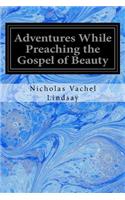 Adventures While Preaching the Gospel of Beauty
