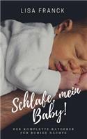 Schlafe, mein Baby!: Der komplette Ratgeber fuer ruhige Naechte