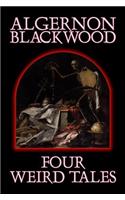 Four Weird Tales by Algernon Blackwood, Fiction, Horror, Classics, Fantasy: (English)