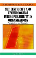 Net Centricity and Technological Interoperability in Organizations: Perspectives and Strategies(Premier Reference Source)