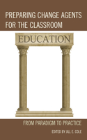 Preparing Change Agents for the Classroom: From Paradigm to Practice