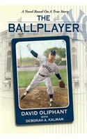 The Ballplayer, a Novel Based on a True Story