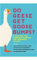 Do Geese Get Goose Bumps?: & More Than 199 Perplexing Questions with Astounding Answers