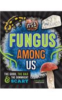 It's a Fungus Among Us: The Good, the Bad & the Downright Scary