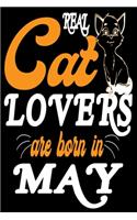 Real Cat Lover Are Born In May: Blank Pages Funny Birthday Gift Notebook To Written,6 x 9 Quote Softcover!Cute Gifts Journals for man and woman