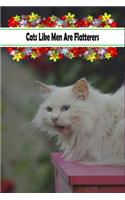 Cats Like Men Are Flatterers: Medium & Ruled Journal For anyone who loves Cats, Floral Gift For Family Gift Idea For Mom, Dad, Friend & Coworkers