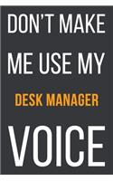 Don't Make Me Use My Desk Manager Voice