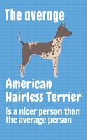 average American Hairless Terrier is a nicer person than the average person