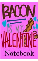 Bacon is My Valentine Notebook