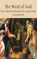 Word of God: How to Read and Understand the Gospel of John