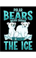 Polar Bears Weigh Enough To Break The Ice: Cute & Funny Polar Bears Weigh Enough To Break The Ice Pun 2020-2021 Weekly Planner & Gratitude Journal (110 Pages, 8" x 10") Blank Sections For Wri