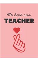 WE LOVE OUR TEACHER Journal