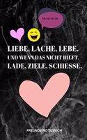 Liebe, Lache, Lebe. Und Wenn Das Nicht Hilft. Lade, Ziele, Schiesse.