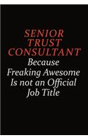 Senior Trust Consultant Because Freaking Awesome Is Not An Official Job Title: Career journal, notebook and writing journal for encouraging men, women and kids. A framework for building your career.