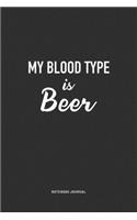 My Blood Type Is Beer: A 6x9 Inch Journal Notebook Diary With A Bold Text Font Slogan On A Matte Cover and 120 Blank Lined Pages