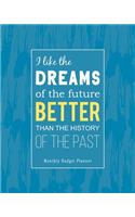 I Like the Dreams of the Future Better Than the History of the Past