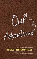 Our Adventures Bucket List Journal for Couples: 100 Notebook Planner Pages For Adventures/Travel & Life Goals (Perfect Gift for Couples, Bride & Groom, Retirement & Christmas)