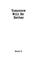 Tomorrow Will Be Better