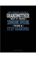 Any Woman Can Be A Grandmother But It Takes Someone Special To Be A Step Grandma