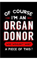 Of Course I'm an Organ Donor Who Wouldn't Want a Piece Of This?: Organ Donation Awareness Notebook to Write in, 6x9, Lined, 120 Pages Journal