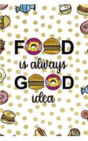 Food Is Always Good Idea.: Notebook Journal Composition Blank Lined Diary Notepad 120 Pages Paperback Food Stickers Food Lover