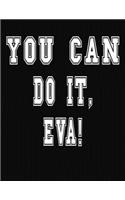 You Can Do It, Eva!: College Ruled Notebook Journal for Eva