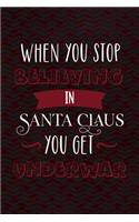 When You Stop Believing In Santa Claus You Get Underwear