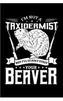 I'm Not a Taxidermist But I'll Gladly Stuff Your Beaver
