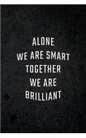 Alone We are Smart Together We are Brilliant
