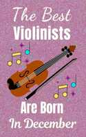 The Best Violinists Are Born In December: Violin Gifts: This Violin Notebook / Violin Journal is great for Birthdays & Christmas. Size 6x9in with 110+ lined ruled pages. Violin Presents. Vio