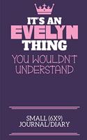 It's An Evelyn Thing You Wouldn't Understand Small (6x9) Journal/Diary: A cute notebook or notepad to write in for any book lovers, doodle writers and budding authors!