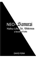 Neo-Samurai Haiku: Life, Art, Wilderness